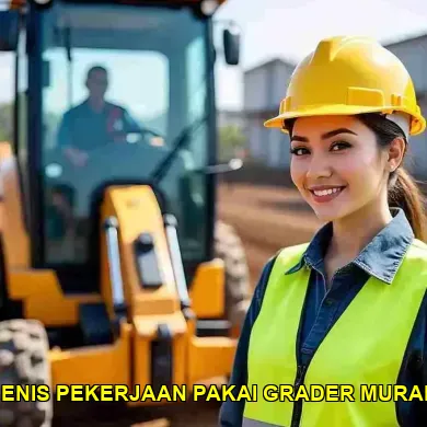 7 Fakta Menarik Tentang Jenis Pekerjaan Pakai Grader